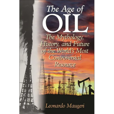 The Age of Oil: The Mythology, History, and Future of the World's Most Controversial Resource