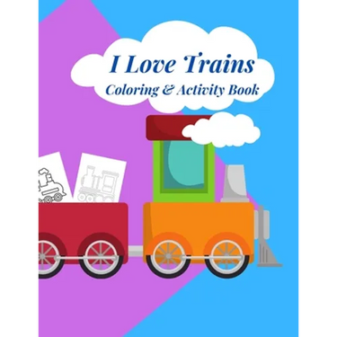 I Love Trains Coloring & Activity Book: 38 pages of great fun for Toddlers