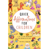 Quick Affirmations for Children: A to Z of Easy Motivations for Creating Better Days