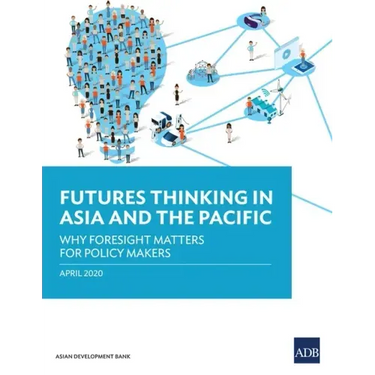 Futures Thinking in Asia and the Pacific: Why Foresight Matters for Policy Makers