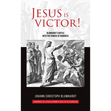Jesus is Victor!: Blumhardt's Battle with the Powers of Darkness