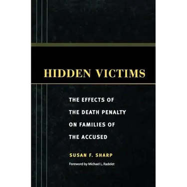 Hidden Victims: The Effects of the Death Penalty on Families of the Accused