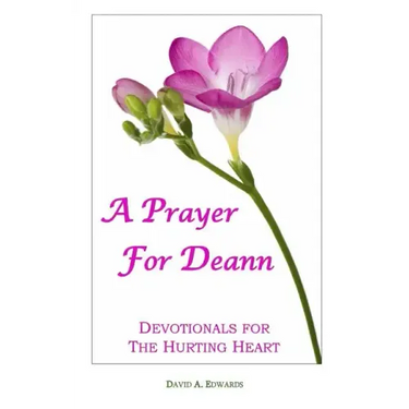 A Prayer For Deann: Devotionals For The Hurting Heart