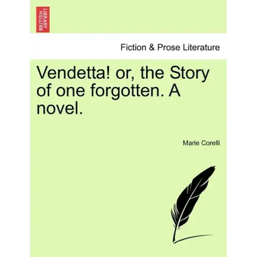 Vendetta! Or, the Story of One Forgotten. a Novel.