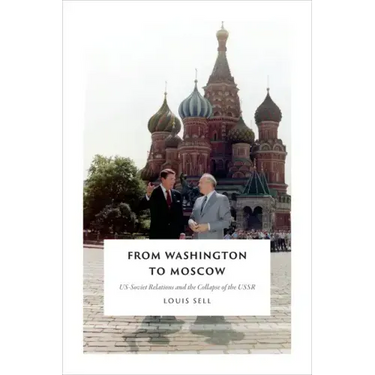 From Washington to Moscow: US-Soviet Relations and the Collapse of the USSR