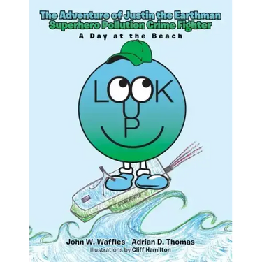 The Adventure of Justin the Earthman Superhero Pollution Crime Fighter: A Day at the Beach