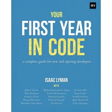 Your First Year in Code: A complete guide for new & aspiring developers