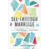 See-Through Marriage: Experiencing the Freedom and Joy of Being Fully Known and Fully Loved