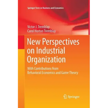 New Perspectives on Industrial Organization: With Contributions from Behavioral Economics and Game Theory