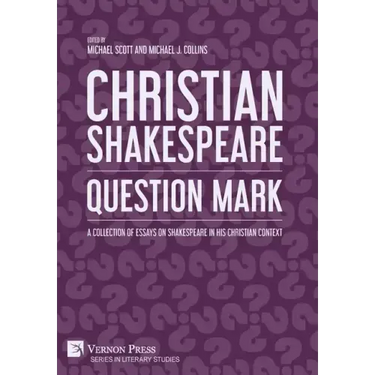 Christian Shakespeare: Question Mark: A Collection of Essays on Shakespeare in his Christian Context