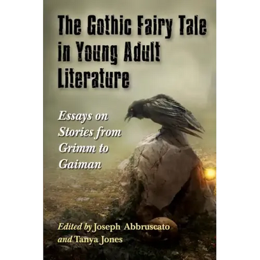 The Gothic Fairy Tale in Young Adult Literature: Essays on Stories from Grimm to Gaiman