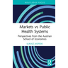 Markets Vs Public Health Systems: Perspectives from the Austrian School of Economics