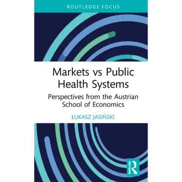 Markets Vs Public Health Systems: Perspectives from the Austrian School of Economics