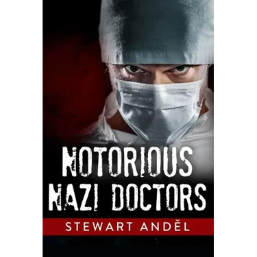 Notorious Nazi Doctors