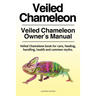 Veiled Chameleon . Veiled Chameleon Owner's Manual. Veiled Chameleon book for care, feeding, handling, health and common myths.
