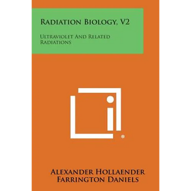 Radiation Biology, V2: Ultraviolet and Related Radiations