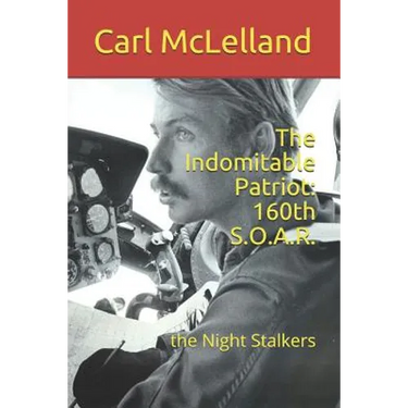 The Indomitable Patriot: 160th S.O.A.R.: the Night Stalkers