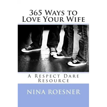365 Ways to Love Your Wife: A Respect Dare Resource