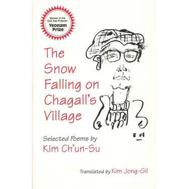 The Snow Falling on Chagall's Village: Selected Poems by Kim Ch'un-Su