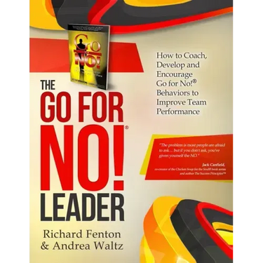 The Go for No! Leader: How to Coach, Develop, and Encourage Go for No! Behaviors to Improve Team Performance