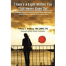 There's a Light Within You That Never Goes Out: True Stories of Actual Survivors of Sexual Abuse and/or Incest Abuse That Have Overcome the Traumatic