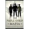 The Maple Syrup Mafia: A History of Organized Crime In Canada