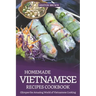 Homemade Vietnamese Recipes Cookbook: Glimpse the Amazing World of Vietnamese Cooking
