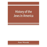 History of the Jews in America, from the period of the discovery of the New World to the present time