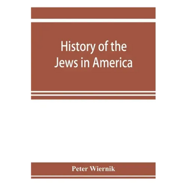 History of the Jews in America, from the period of the discovery of the New World to the present time