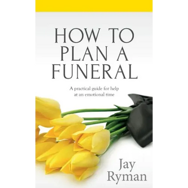 How To Plan A Funeral: A Practical Guide For Help At An Emotional Time