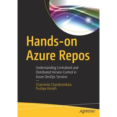 Hands-On Azure Repos: Understanding Centralized and Distributed Version Control in Azure Devops Services