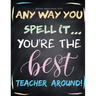 Teacher Appreciation Gifts - Any Way You Spell It.. You're The Best Teacher Around: Teacher Gift For End of Year Gift - Thank You - Appreciation - Ret