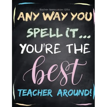 Teacher Appreciation Gifts - Any Way You Spell It.. You're The Best Teacher Around: Teacher Gift For End of Year Gift - Thank You - Appreciation - Ret