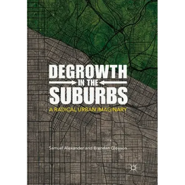 Degrowth in the Suburbs: A Radical Urban Imaginary