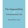 The Impossibility of Extraterrestrial Life