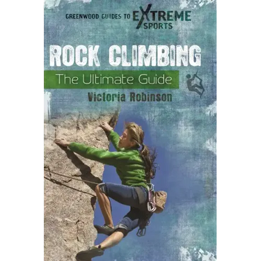 Rock Climbing: The Ultimate Guide