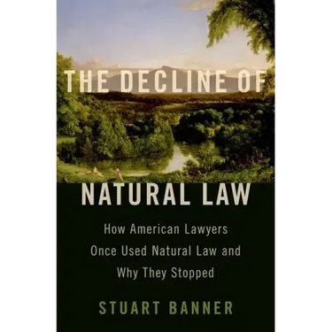 Decline of Natural Law: How American Lawyers Once Used Natural Law and Why They Stopped