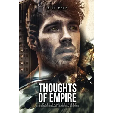 Thoughts of Empire: A Political Thriller Geo Conspiracies and Boardroom Scheming