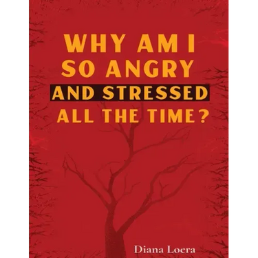 Why Am I So Angry and Stressed All the Time?: The Hidden Secret of Anger and Stress in Our Lives