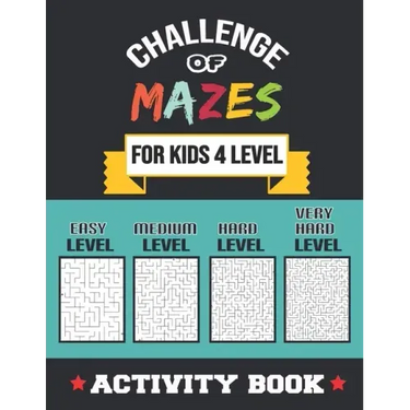 Challenge of Mazes for Kids 4 Level: 80 Easy to very Hard Mazes, Activity book Mazes for Smart Kid, Children, 6-10, 8-10, 9-12, 10-12 year olds, Maze