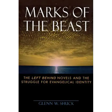 Marks of the Beast: The Left Behind Novels and the Struggle for Evangelical Identity