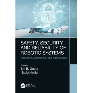 Safety, Security, and Reliability of Robotic Systems: Algorithms, Applications, and Technologies