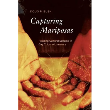 Capturing Mariposas: Reading Cultural Schema in Gay Chicano Literature