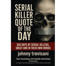 Serial Killer Quote of the Day: 365 Days of Serial Killers Uncut and In Their Own Words