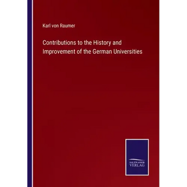 Contributions to the History and Improvement of the German Universities