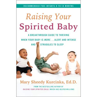 Raising Your Spirited Baby: A Breakthrough Guide to Thriving When Your Baby Is More . . . Alert and Intense and Struggles to Sleep