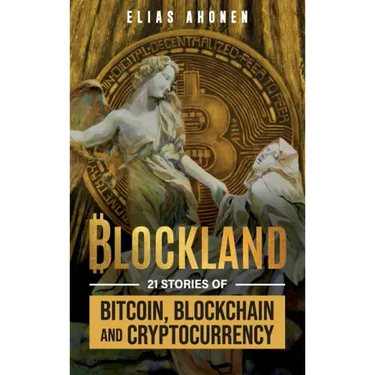 Blockland: 21 Stories of Bitcoin, Blockchain, and Cryptocurrency