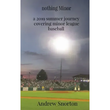 nothing Minor: a 2019 summer journey covering minor league baseball