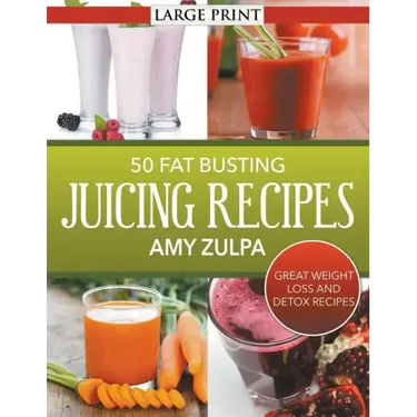 50 Fat Busting Juicing Recipes: Great Weight Loss and Detox Recipes