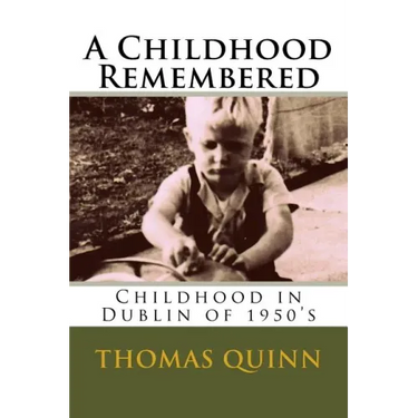 A Childhood Remembered: Childhood in Dublin of 1950's